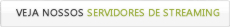 Veja Nossos Servidores de Streaming
